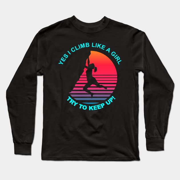 I Climb like a Girl, Try to keep up Long Sleeve T-Shirt by Geoji 